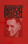 Bertolt Brecht - Die Stücke von Bertolt Brecht in Einem Band