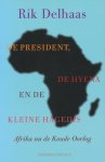 Delhaas, Rik - De president, de hyena en de kleine hagedis. Afrika na de koude oorlog