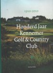 Kokke, Jan Kees en Bargmann, Robin K. - Honderd Jaar Kennemer Golf & Country Club / Serendipity of Early Golf -Kennemer Golf & Country Club 1910 - 2010