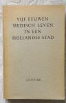 Bik, Johannes G.W.F. - Vijf eeuwen medisch leven in een Hollandse stad [Gouda]