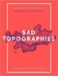 Damien Rudd - Sad Topographies A Disenchanted Traveller's Guide