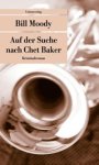 Bill Moody - Auf der Suche nach Chet Baker