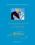 CROSSLEY-HOLLAND, K. - De magische wereld van koning Arthur