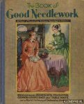 Diverse auteurs - The book of Good Needlework. All kinds of fascinating stitchery described in detail. Ideas for making duchess sets, tea cloths, cushion covers, bags and table mats and a udeful dictionary of embroidery stitches