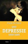 Fever , Frank De . [ isbn 9789020967579 ]  2317 - Geef Depressie geen Kans . (  Het boek dat je helpt om een depressie te voorkomen of te verwerken Voel ook jij je wel eens neerslachtig? Is dat gevoel heftig, sleept het langer aan, en heb je er niet altijd evenveel controle over?  -