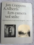 COPPENS, J.; ALBERTS, A. - Een camera vol stilte. Nederland in het begin van de fotografie 1839-1875