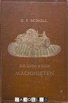E.F. Scholl - De gids voor Machinisten bij poldergemalen, op fabrieken, locomotieven en stoombooten. Tevens geschikt tot leiddraad voor fabrikanten, ingenieuers en steerenden