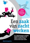 Ellen de Lange-Ros - Een zaak van zacht werken voor ondernemende en creatieve mensen die eigenlijk geen tijd hebben om dit boek te lezen, omdat ze hard moeten werken