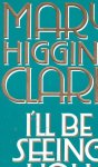 Higgins Clark, Mary - I'll Be Seeing You