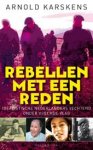 Karskens, Arnold - Rebellen met een reden - idealistische Nederlanders vechtend onder vreemde vlag