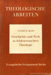 SCHLEIERMACHER, F. , JACOB, F. - Geschichte und Welt in Schleiermachers Theologie.