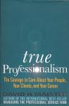 Maister, David H. - True professionalism (The courage to care about your people, your clients, and your career)