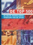 Eindredactie: Anton Witkamp en Leo van de Ruit - De top 500 De beste Nederlandse sporters van de 20ste eeuw