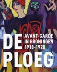 Jansen, Mariëtta - De Ploeg. Avant-garde in Groningen 1918-1928