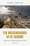 Koert Lindijer 71360 - Een wolkenkrabber op de savanne Veertig jaar correspondentschap in Afrika