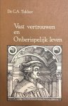 TUKKER, C.A. - Vast vertrouwen en Onberispelijk leven. Over de 67 stellingen van Huldrych Zwingli en zijn kommentaar daarop
