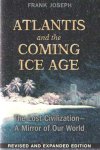 Joseph, Frank - Atlantis and the Coming Ice Age: The Lost Civilization--A Mirror of Our World