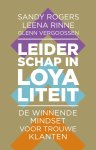 Sandy Rogers, Leena Rinne, Glenn Vergoossen - Leiderschap in loyaliteit De winnende mindset voor trouwe klanten