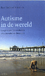 Grinker , Roy Richard . [ isbn 9789026320835 ] 2915 - Autisme in de Wereld . ( Een persoonlijke zoektocht door een vader-onderzoeker . )  Als de artsen in 1994 vertellen dat hun dochtertje autistisch is, weten antropoloog Grinker en zijn vrouw nauwelijks wat dat betekent. Autisme is nog een zeldzame -