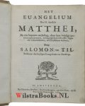 Til, Salomon van - Het Euangelium des H. Apostels Matthei, na een bequame ontleding, door kort-bondige aantekeningen geopent, en kragtige demonstratien, tegen alle on-christenen, en twijffelaars betoont