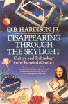 HARDISON, O.B. - Disappearing through the skylight. Culture and technology in the twentieth century.