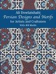Ali Dowlatshahi - Persian Designs and Motifs for Artists and Craftsmen