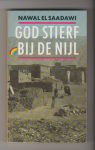 Saadawi, Nawal el - God stierf bij de Nijl Saadawi, Nawal el - God stierf bij de Nijl