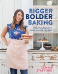 Gemma Stafford - Bigger Bolder Baking A fearless approach to baking anytime, anywhere