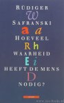 SAFRANSKI, R. - Hoeveel waarheid heeft de mens nodig? Over het denkbare en het leefbare. Vertaald door Mark Wildschut.