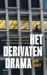 Smit, Jan - Het derivatendrama / hoe woningcorporatie Vestia verzeild raakte in een van de grootste speculatieschandalen ter wereld
