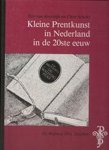 Tom. van Koolwijk & Chris. Schriks - Kleine prentkunst in Nederland in de 20e eeuw