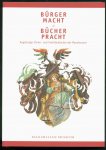 Emmendörffer, Christoph, Zäh, Helmut, Maximilianmuseum (Ausburg) - Bürgermacht & Bürgerpracht : Augsburger Ehren- und Familienbücher der Renaissance