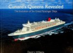 Williams, D.L. - Cunard's Queens Revealed The Evolution of Six Great Passenger Ships