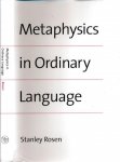 Rosen, Stanley. - Metaphysics in Ordinary Language.
