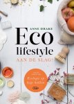 Anne Drake - Eco lifestyle aan de slag! Omdat alle beetjes helpen