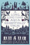 Brigid Pasulka - A Long Long Time Ago and Essentially True