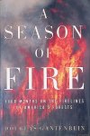 Gantenbein, Douglas - A Season of Fire: Four Months on the Firelines in the American West