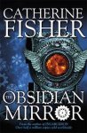 Catherine Fisher - Obsidian Mirror