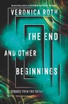 Veronica Roth 57980 - The End and Other Beginnings Stories from the Future