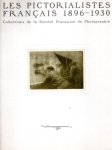 KURAMOCHI, Kaze, Khotaro IIZAWA & Shinobu ABE [Eds.] - Les Pictorialistes Français 1896-1930 - Collections de la Société Française de Photographie.