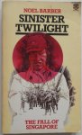 Barber Noel - Sinister Twilight The Fall of Singapore