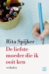 R.ita Spijker, Rita Spijker - De liefste moeder die ik ooit ken