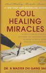 Sha, Zhi Gang - Soul Healing Miracles / Ancient and New Sacred Wisdom, Knowledge, and Practical Techniques for Healing the Spiritual, Mental, Emotional, and Physical Bodies