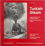 Rainer Schnell, Ulrich Schweim - Turkish Steam. Under the Star and Crescent Moon: Steam Locomotives in Turkey Unter Stern und Halmond: Dampflokomotiven in der Türkei