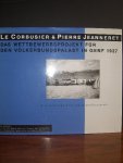 Oechslin,Bosman, e.a. - Le Corbusier&Pierre Jeanneret Das Wettbewersprojekt für den Völkerbundpalast in Genf 1927