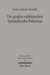 Becker, Hans-Jürgen - Die grossen rabbinischen Sammelwerke Palästinas. Zur literarischen Genese von Talmud Yerushalmi und Midrash Bereshit Rabba (Texte und Studies zum Antiken Judentum, TSAJ 70)