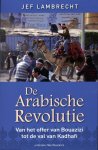 Jef Lambrecht - De Arabische revolutie van het offer van Bouazizi tot de val van Kadhafi
