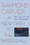 Raymond Carver - A New Path to the Waterfall Raymond Carver - A New Path to the Waterfall