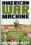 Scott, Peter Dale - American War Machine Deep Politics, the CIA Global Drug Connection, and the Road to Afghanistan