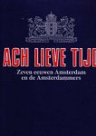 Diverse auteurs - Ach Lieve Tijd, Zeven eeuwen Amsterdam de Amsterdammers en hun rijke verleden